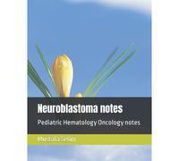Neuroblastoma Notes: Pediatric Hematology Oncology Notes