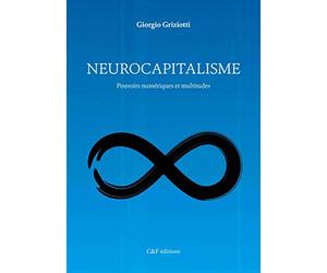 Neurocapitalisme: Pouvoirs numériques et multitudes