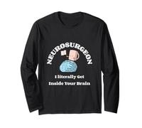 Neurochirurgien I Literally Get Inside Your Brain - Humour Manche Longue