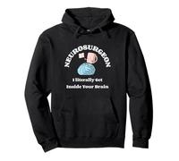 Neurochirurgien I Literally Get Inside Your Brain - Humour Sweat à Capuche