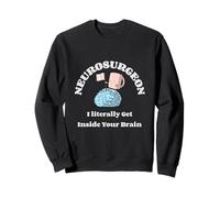 Neurochirurgien I Literally Get Inside Your Brain - Humour Sweatshirt