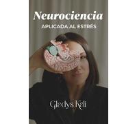Neurociencia aplicada al Estrés: Entrena tu cerebro: hábitos para más foco, equilibrio y bienestar