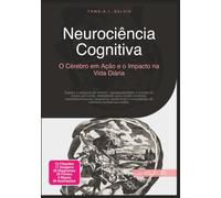 Neurociência Cognitiva: O Cérebro em Ação e o Impacto na Vida Diária