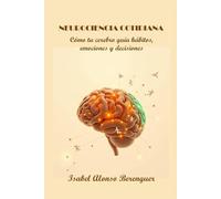 NEUROCIENCIA COTIDIANA: Cómo tu cerebro guía hábitos, emociones y decisiones