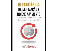Neurociência da Motivação e do Engajamento: Os circuitos cerebrais por trás do querer, agir e persistir