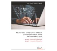 Neurociencia e Inteligencia Artificial: Fundamentos de un Nuevo Paradigma Educativo: Modelo Institucional Neuro-IA para la Innovación Educativa