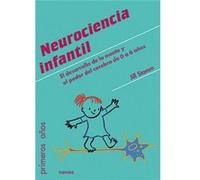 Neurociencia infantil: El desarrollo de la mente y el poder del cerebro de 0 a 6 años