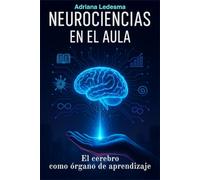 NEUROCIENCIAS EN EL AULA: El cerebro como órgano de aprendizaje