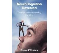 Neurocognition Revealed: The Keys To Understanding The Mind