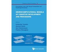 Neurocomputational Models of Cognitive Development and Processing: Proceedings of the 14th Neural Computation and Psychology Workshop: 22 (Progress in Neural Processing) - [Livre en VO] Katherine Twom
