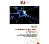 Neuroconnectique: mini-dictionnaire: Pour les neurosciences cognitives connexionnistes et la modélisation des «neurosystèmes» artificiels
