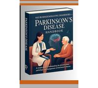 Neurodegenerative Disorders- Parkinson's Disease Handbook: A simple guide to Understanding the Pharmacology, Pathology, and Management of Parkinson's Disease -for Students and Healthcare Professionals