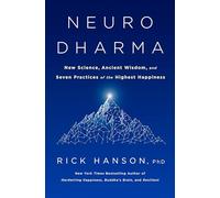 Neurodharma: New Science, Ancient Wisdom, and Seven Practices of the Highest Happiness