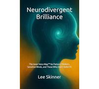 Neurodivergent Brilliance: The Inner Voice Map™ for Pattern Thinkers, Sensitive Minds, and Those Who Don’t Quite Fit