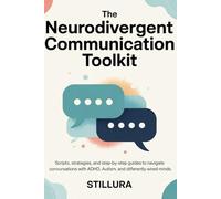 Neurodivergent Communication Toolkit: Scripts, Strategies, and Step-by-Step Guides to Navigate Conversations with ADHD, Autism, and Differently Wired Minds