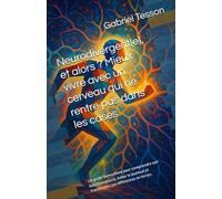 Neurodivergent(e), et alors ? Mieux vivre avec un cerveau qui ne rentre pas dans les cases: Un guide bienveillant pour comprendre son fonctionnement, ... et transformer ses différences en forces.