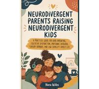 Neurodivergent Parents Raising Neurodivergent Kids: A Practical Guide for ADHD Parenting, Executive Dysfunction, Emotional Overload, Sensory Burnout, and Low-Capacity Family Life