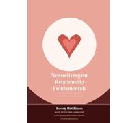 Neurodivergent Relationship Fundamentals: A Neuro-Affirming Guide to Strengthening Your Relationship