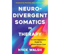 Neurodivergent Somatics in Therapy An Anti-Oppressive Model for Whole Person Care - Nyck Walsh - W. w. norton & company - ebook (ePub) - Livre