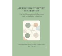 Neurodivergent Support in Early Childhood and School Classrooms: A Practical Strengths Based Teacher Guide for Inclusive Education