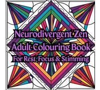 Neurodivergent Zen Adult Colouring Book For Rest, Focus & Stimming: Geometric & Symmetrical Shapes To Help Relax The Mind