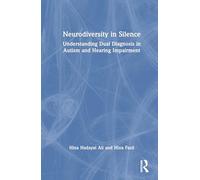 Neurodiversity in Silence: Understanding Dual Diagnosis in Autism and Hearing Impairment