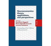 Neuroeconomics: Theory, Applications, And Perspectives: Prooceedings Of The 1a Officina Di Neuroeconomia