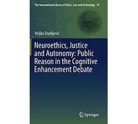 Neuroethics, Justice And Autonomy: Public Reason In The Cognitive Enhancement Debate
