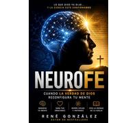NEUROFE: Cómo la verdad de Dios reconfigura tu mente, sana tus emociones y transforma tu vida