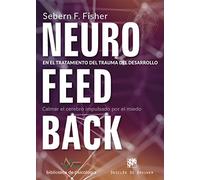 Neurofeedback en el tratamiento del trauma del desarrollo. Calmar el cerebro impulsado por el miedo