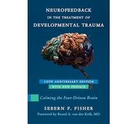 Neurofeedback in the Treatment of Developmental Trauma: Calming the Fear-driven Brain