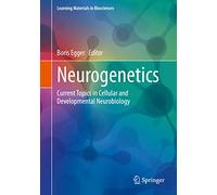 Neurogenetics: Current Topics in Cellular and Developmental Neurobiology