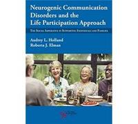Neurogenic Communication Disorders and the Life Participation Approach Neurogenic Communication Disorders and the Life Participation Approach (Auteur)