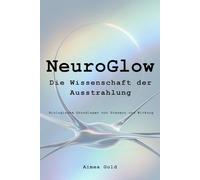 NeuroGlow, Die Wissenschaft der Ausstrahlung: Biologische Grundlagen von Präsenz und Wirkung
