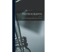 Neurographs: A Series Of Neurological Studies, Cases, And Notes