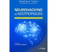 Neurohacking et nootropiques - Pour un cerveau au top de ses performances Stéphane Tetart (Auteur), Olivier Chambon (Préface)