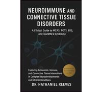 Neuroimmune and Connective Tissue Disorders: A Clinical Guide to MCAS, POTS, EDS, and Tourette’s Syndrome: Exploring Autonomic, Immune, and Connective ... Neurodevelopmental and Chronic Conditions