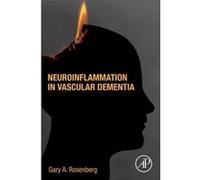 Neuroinflammation in Vascular Dementia by Rosenberg Gary Professor of Neurology and Director University of New Mexico Memory and Aging Center Albuquerque Rosenberg Gary Professor of Neurology and Dire