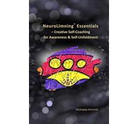 NeuroLimning® Essentials: Creative Self-Coaching for Awareness & Self-Unfoldment - With Pen and Paper towards Self-Insight, Transformation & Inner Clarity