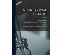 Neurological Bulletin: Clinical Studies Of Nervous And Mental Diseases In The Neurological Department Of Columbia University; Volume 3