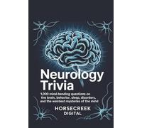 Neurology Trivia: 1,000 Mind-Bending Questions on the Brain, Behavior, Sleep, Disorders, and the Weirdest Mysteries of the Mind