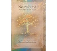 NeuroLuma: Wired for Wholeness.: A guide to decoding family roles, energy patterns & authenic living.