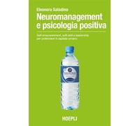 Neuromanagement e psicologia positiva Self-empowerment, soft skill e leadership per potenziare il capitale umano - Eleonora Saladino - Hoepli - ebook (ePub) - Livre