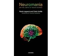 Neuromania : On the Limits of Brain Science – Oxford University Press