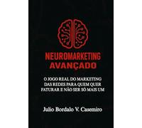Neuromarketing Avançado: O jogo real do marketing de redes para quem quer faturar e não ser só mais um