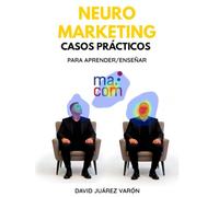 NEUROMARKETING: CASOS PRÁCTICOS PARA APRENDER / ENSEÑAR