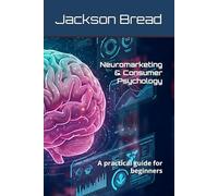Neuromarketing & Consumer Psychology: A practical guide for beginners