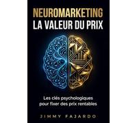 Neuromarketing La Valeur du Prix: Les clés psychologiques pour fixer des prix rentables