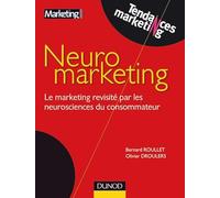Neuromarketing - Le marketing revisité par les neurosciences du consommateur: Le marketing revisité par les neurosciences du consommateur