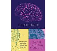 Neuromatic: Or, A Particular History of Religion and the Brain